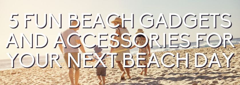 beach day gadgets delray beach