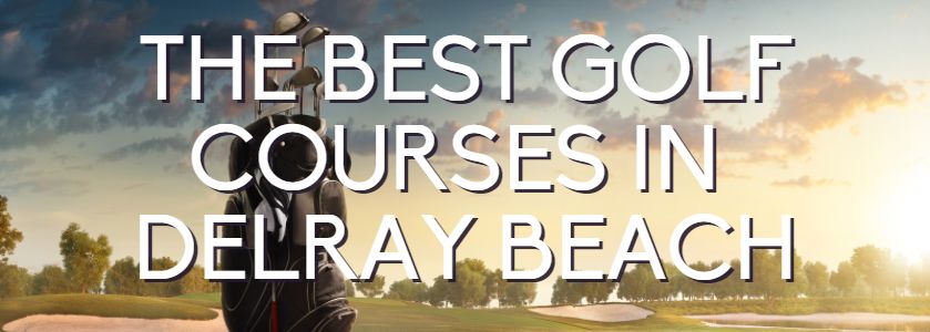 the best golf courses in delray beach