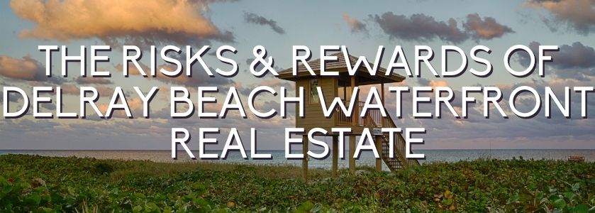 delray waterfront real estate risks and rewareds