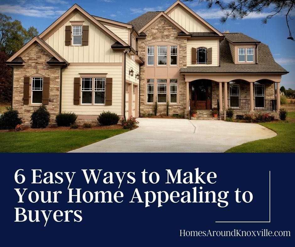 6 Easy Ways to Make Your Home Appealing to Buyers
