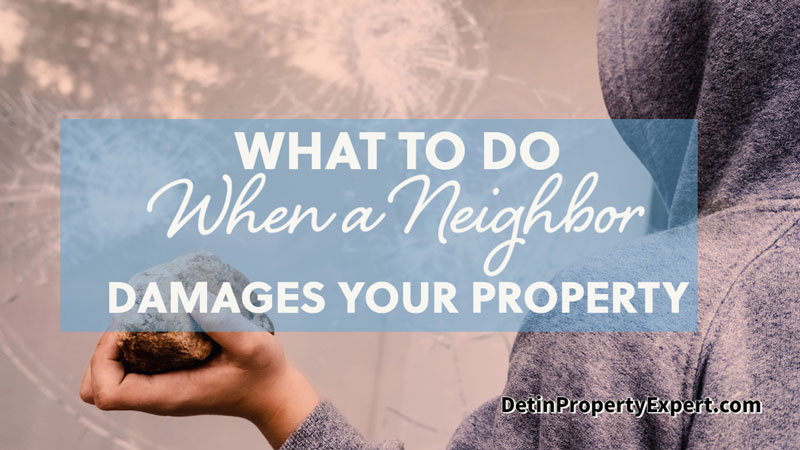A neighbor damages your property what do you do?