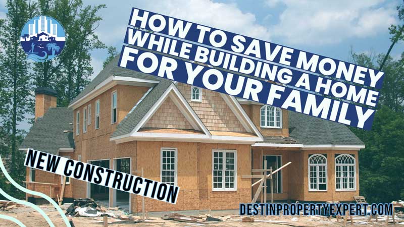 How To Save Money While Building A Home For Your Family | Destin ...