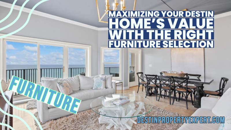 With the right furniture selection your Destin home value will increase