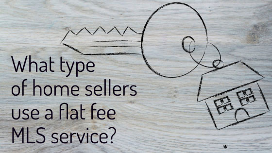 What types of home sellers use a flat fee MLS service?