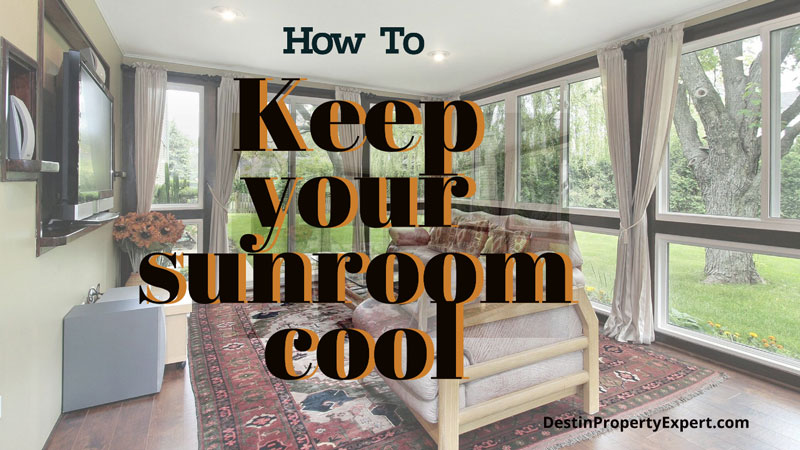 How to Keep Your Sunroom Cool -Destin Property Expert