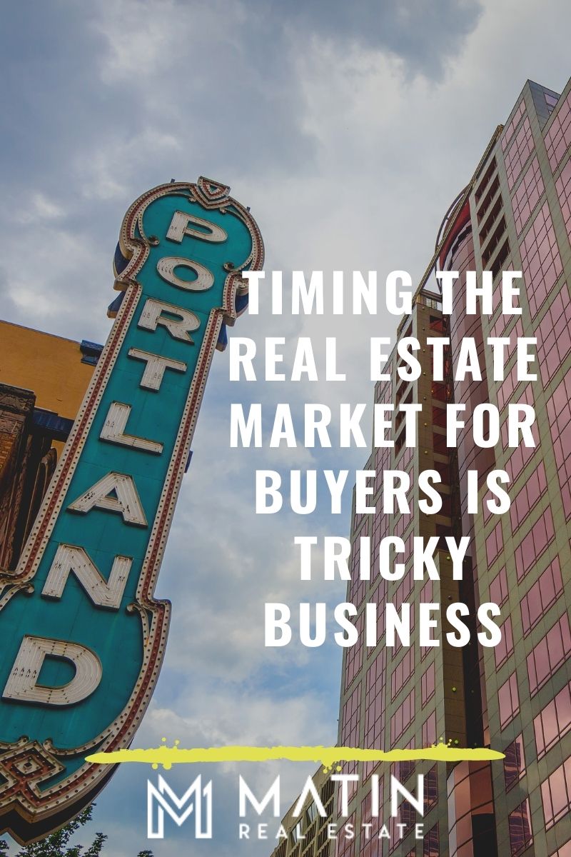 Timing the Real Estate Market for Buyers is Tricky Business