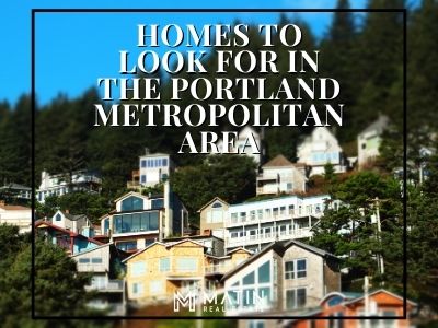 Homes to Look for in the Portland Metropolitan Area