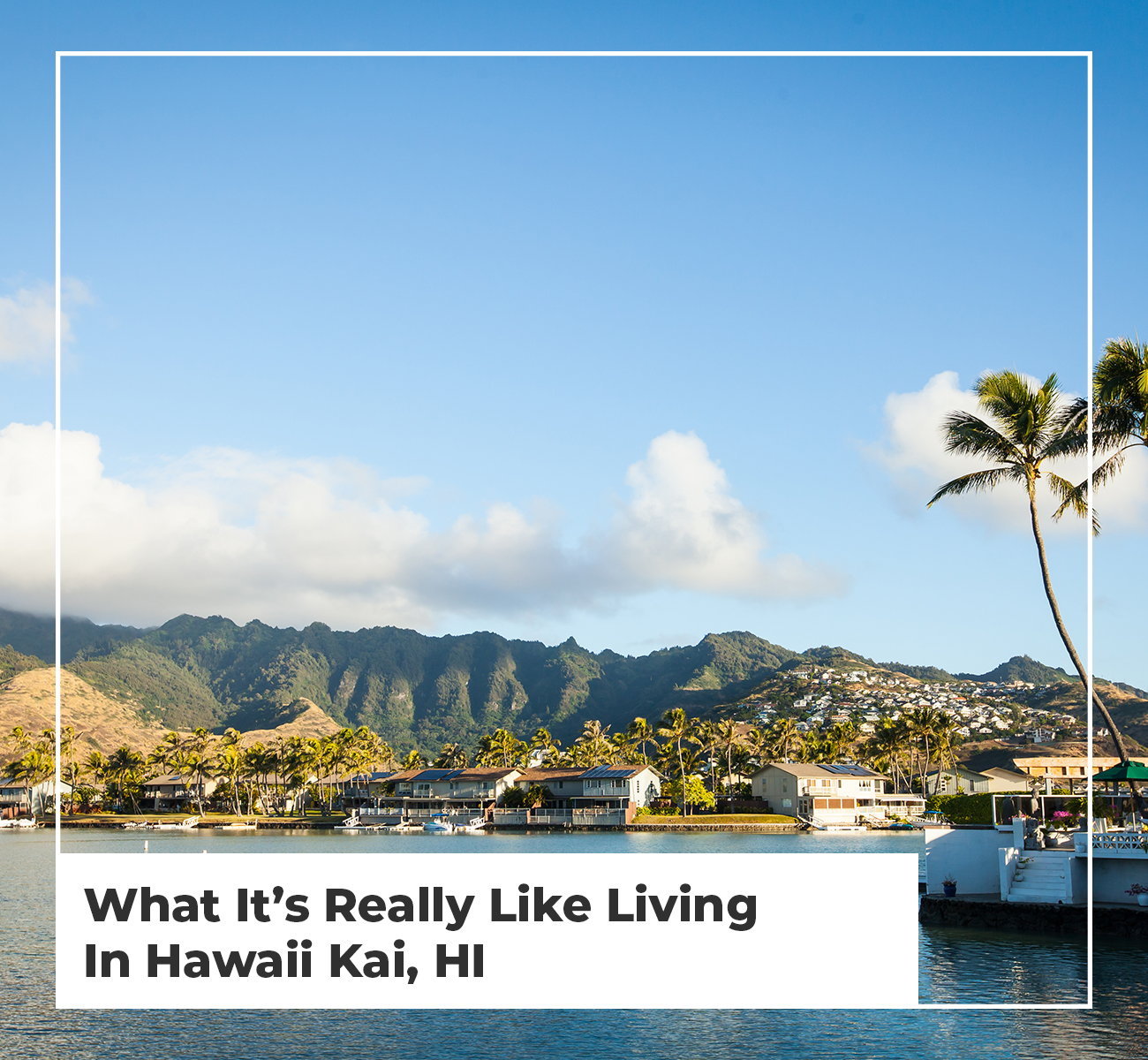 What It’s Really Like Living In Hawaii Kai