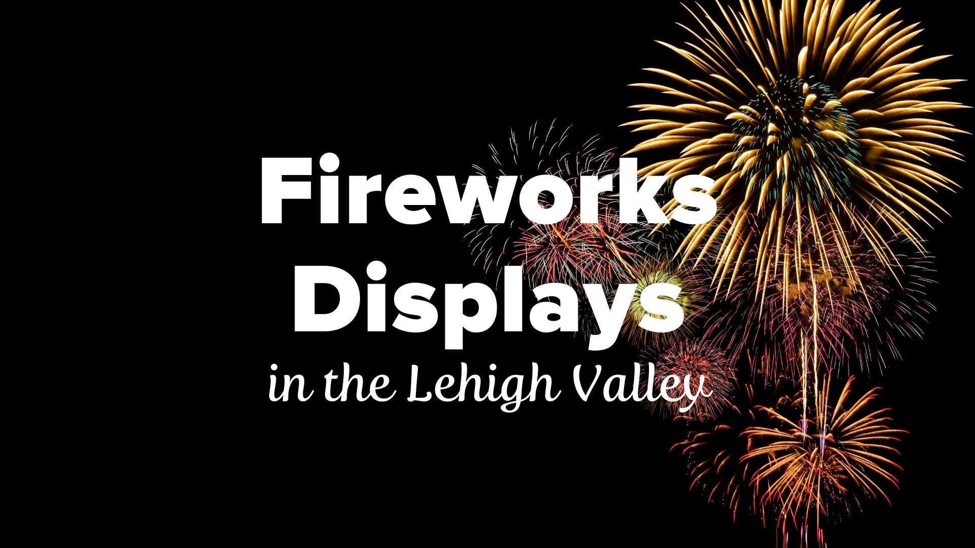 Lehigh Valley 4th Of July Fireworks Displays