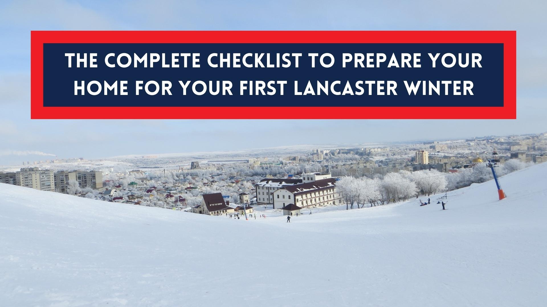 The Complete Guide & Checklist To Prepare Your Home for Your First  Lancaster Winter