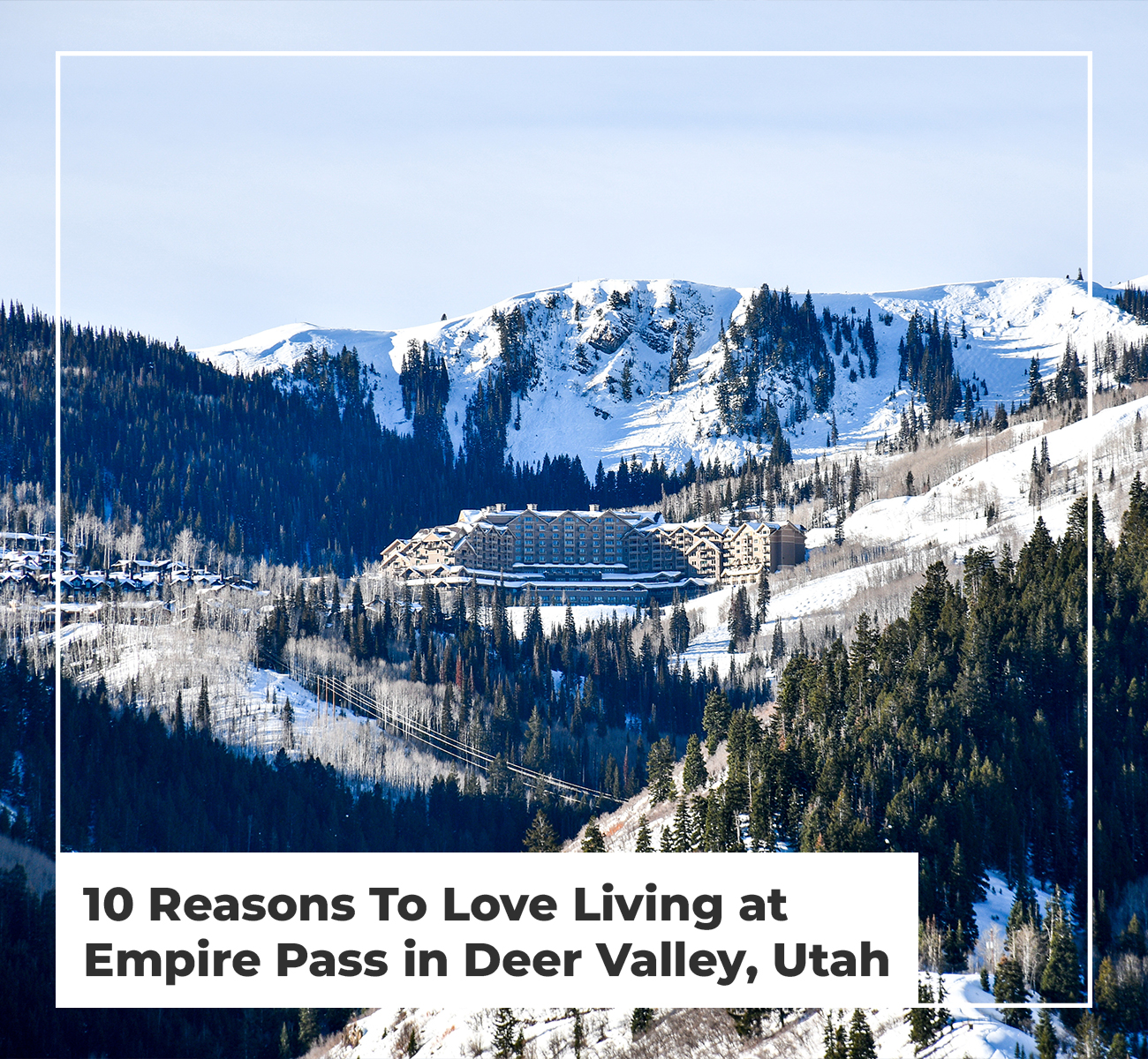 10 Reasons To Love Living at Empire Pass in Deer Valley, Utah