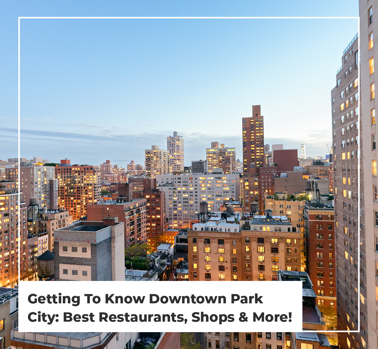 Getting To Know Downtown Park City Best Restaurants, Shops & More