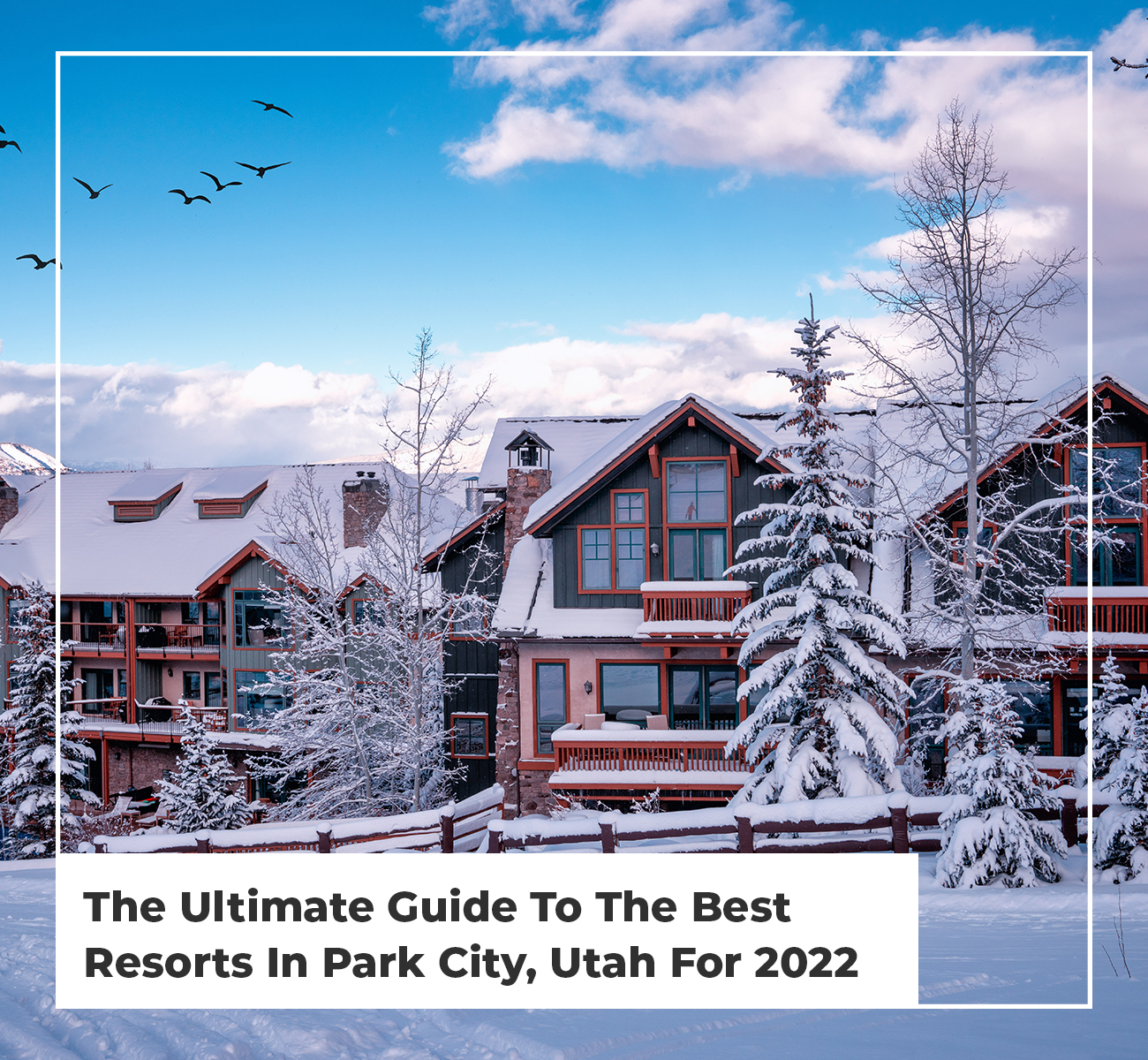 The Ultimate Guide To The Best Resorts In Park City, Utah For 2022