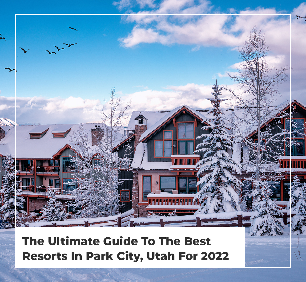 The Ultimate Guide To The Best Resorts In Park City, Utah For 2022