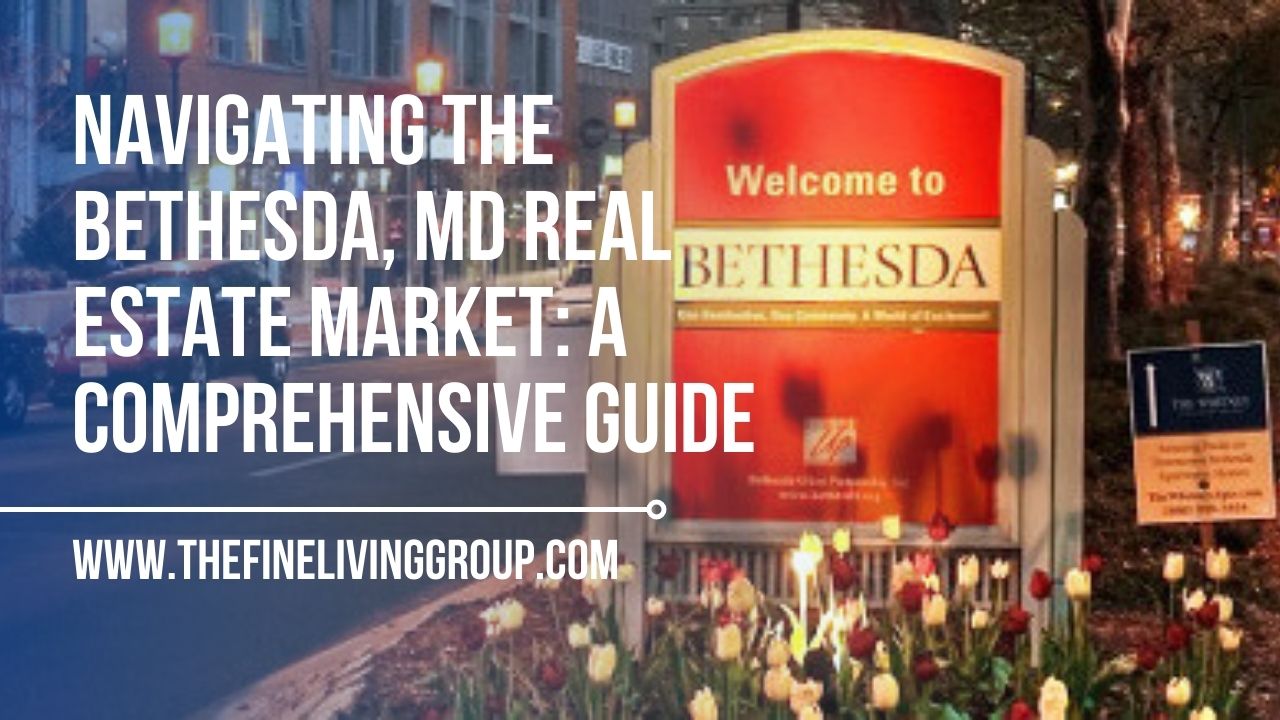 Navigating the Bethesda, MD Real Estate Market: A Comprehensive Guide