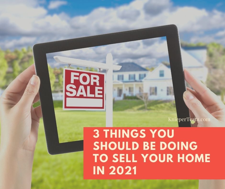 3 Things You Should Be Doing to Sell Your Home in 2021