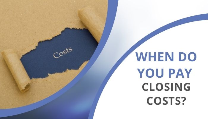 When Do You Pay Closing Costs?