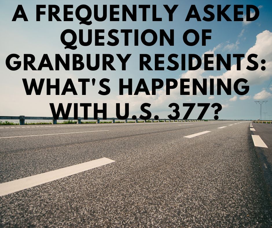 A Frequently Asked Question of Granbury Residents: Whats Happening with U.S. 377?