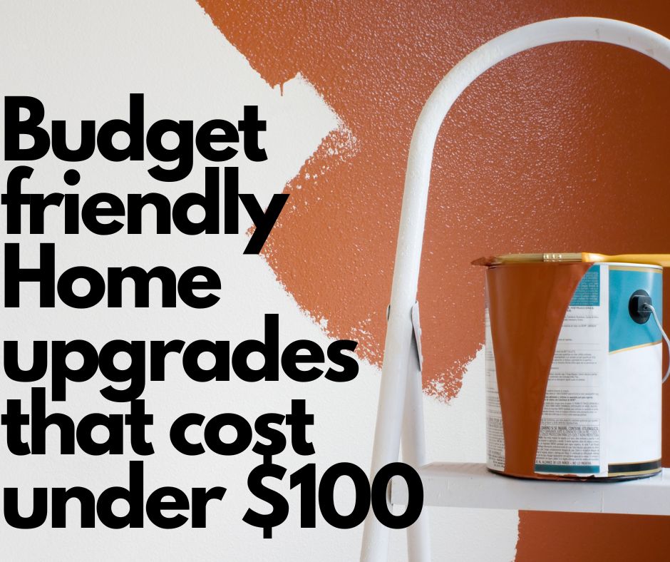 Budget friendly Home upgrades that cost under $100