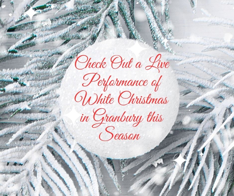 Check Out a Live Performance of White Christmas in Granbury this Season