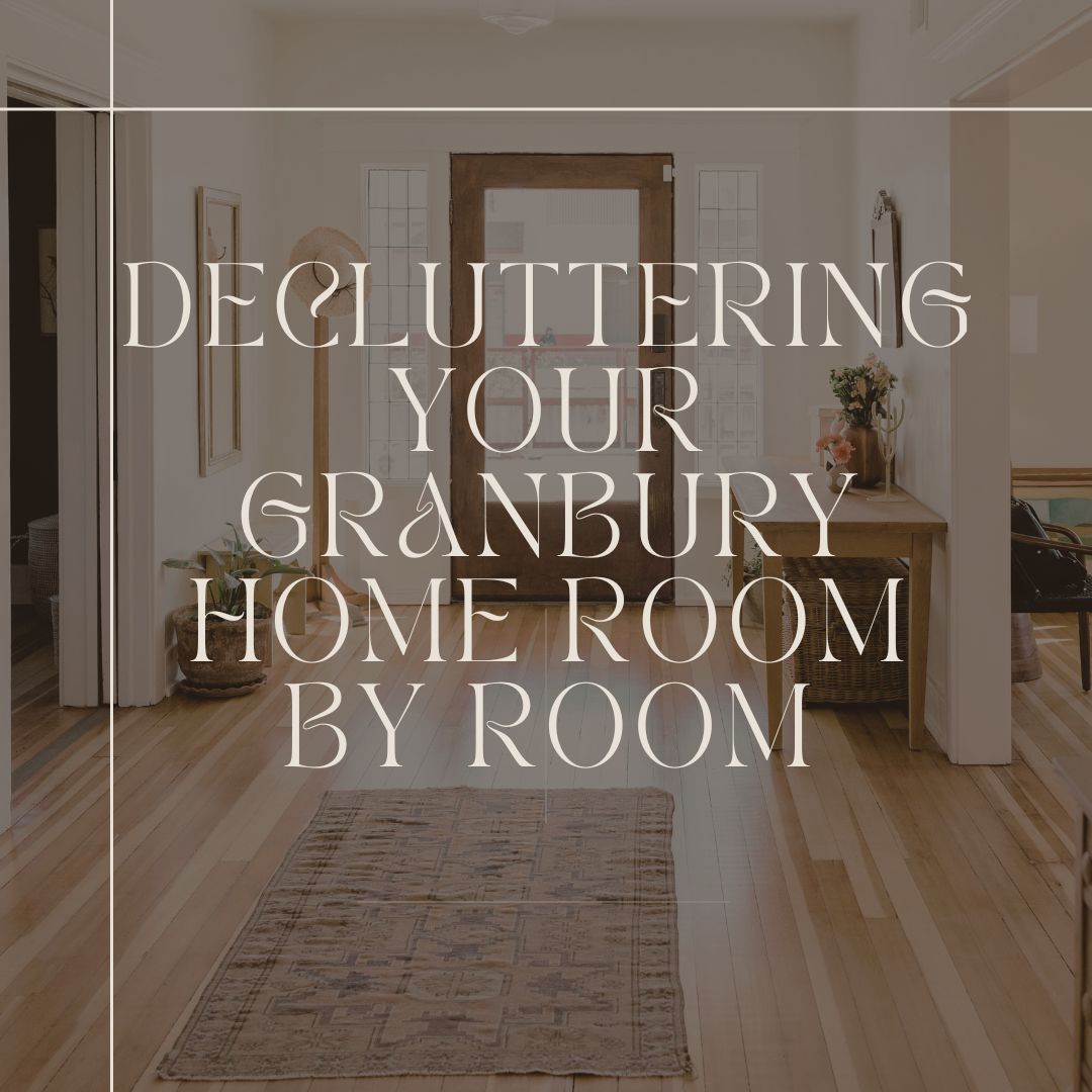 Decluttering Your Granbury Home Room by Room