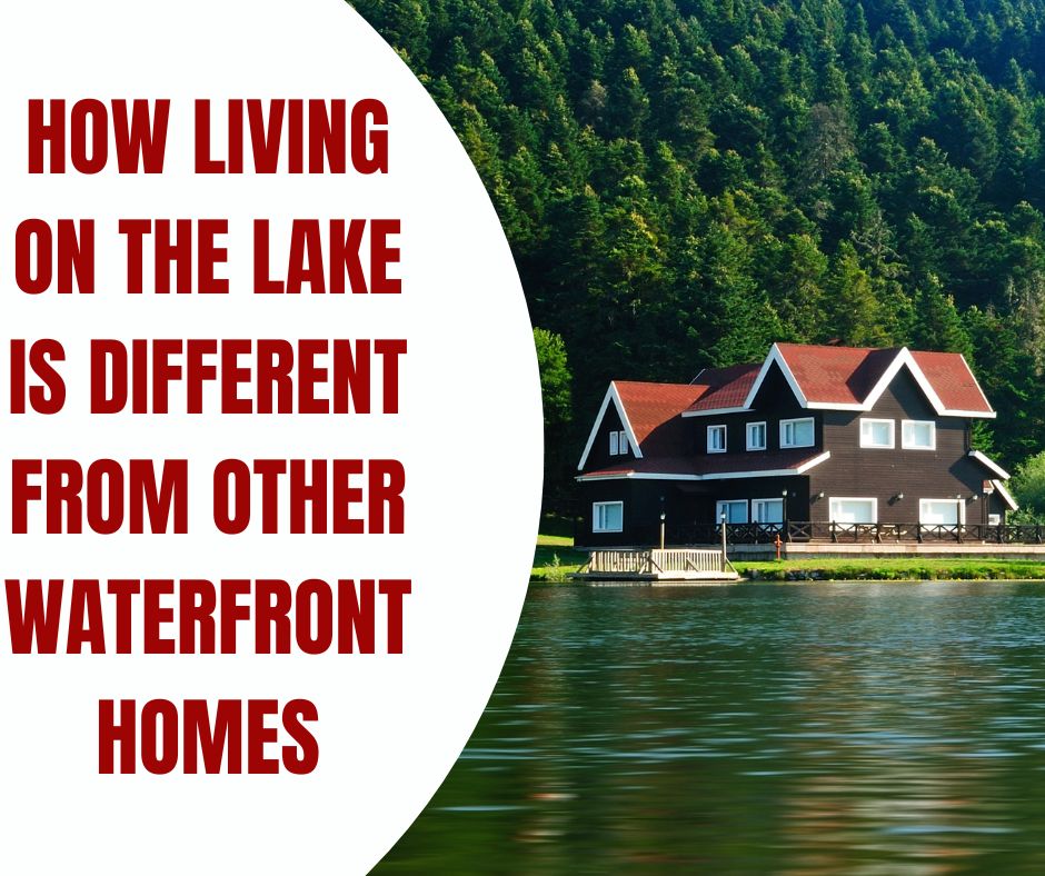 How Living on the Lake is Different from Other Waterfront Homes