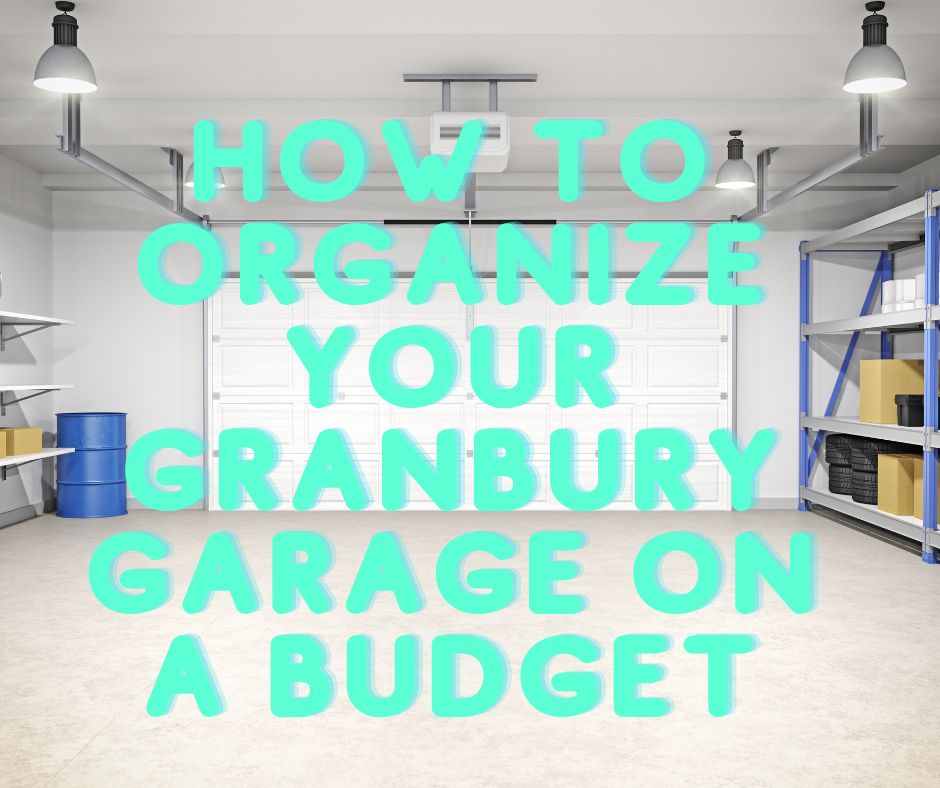 How to Organize Your Granbury Garage on a Budget