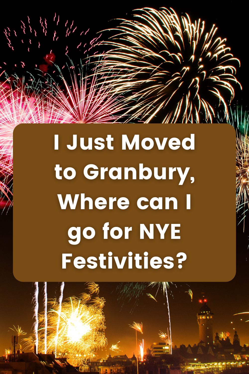 I Just Moved to Granbury, Where can I go for NYE Festivities?