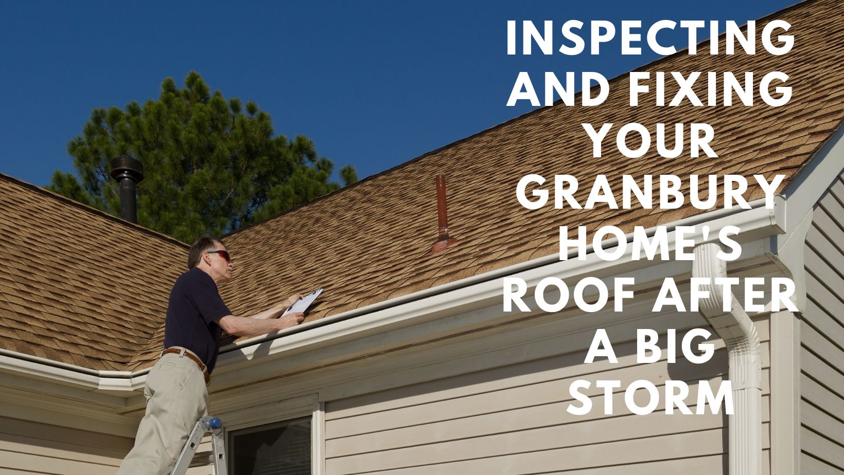 Inspecting and Fixing Your Granbury Home's Roof After a Big Storm