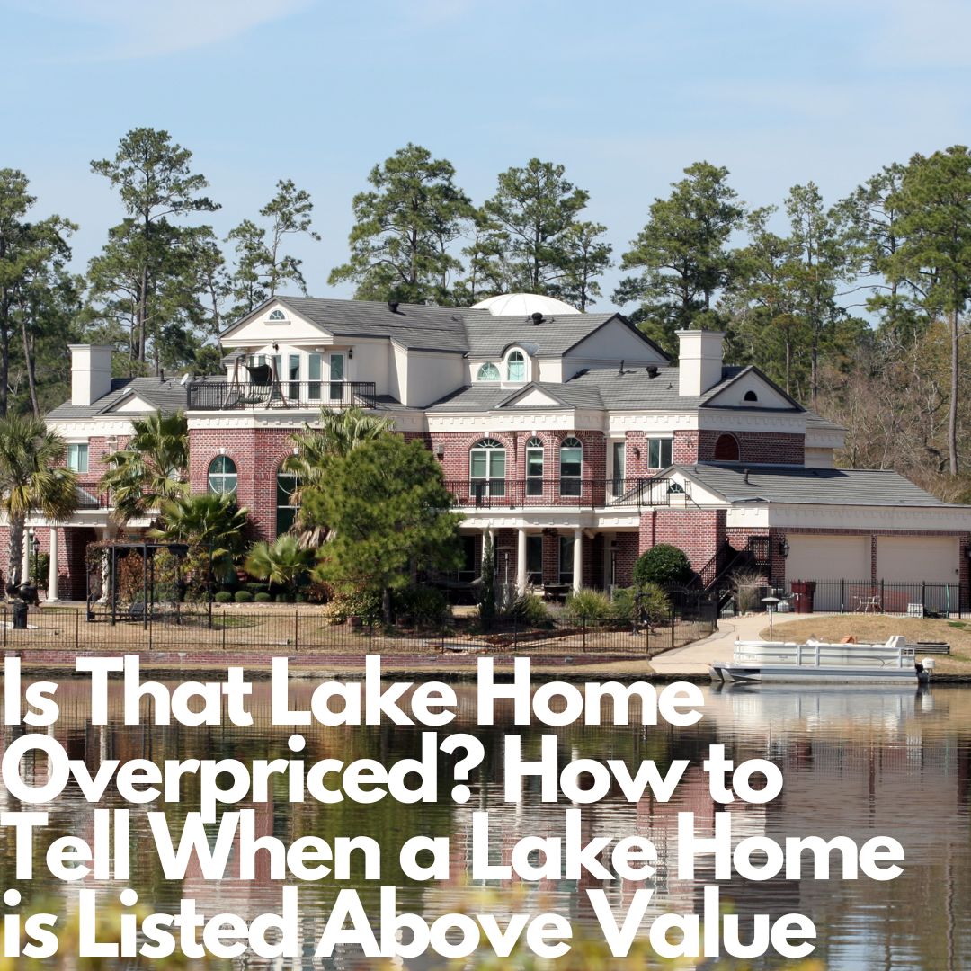 Is That Lake Home Overpriced? How to Tell When a Lake Home is Listed Above Value