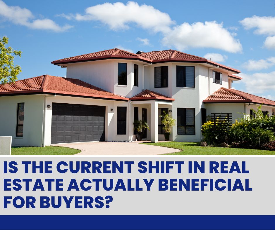 Is the Current Shift in Real Estate Actually Beneficial for Buyers?
