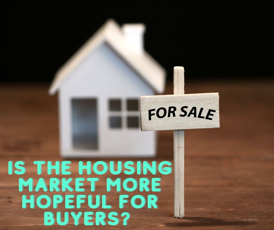 Is the Housing Market More Hopeful for Buyers? 