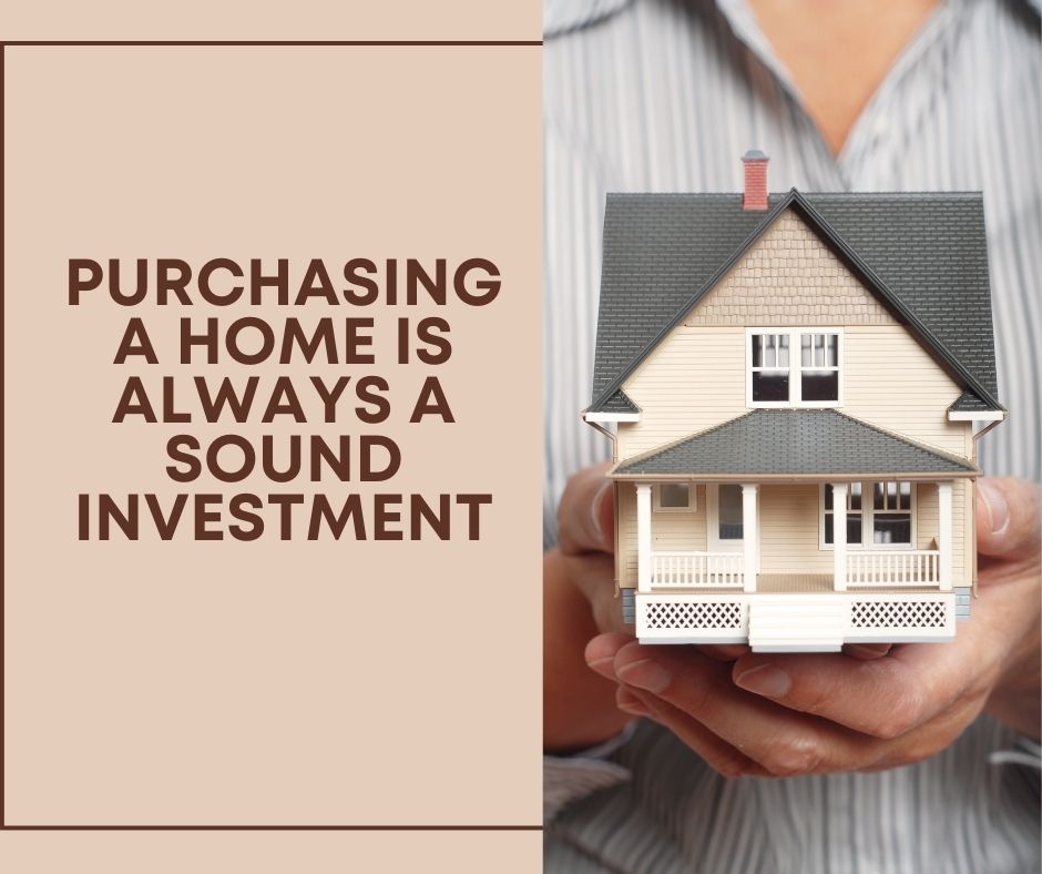 Purchasing a Home is Always a Sound Investment