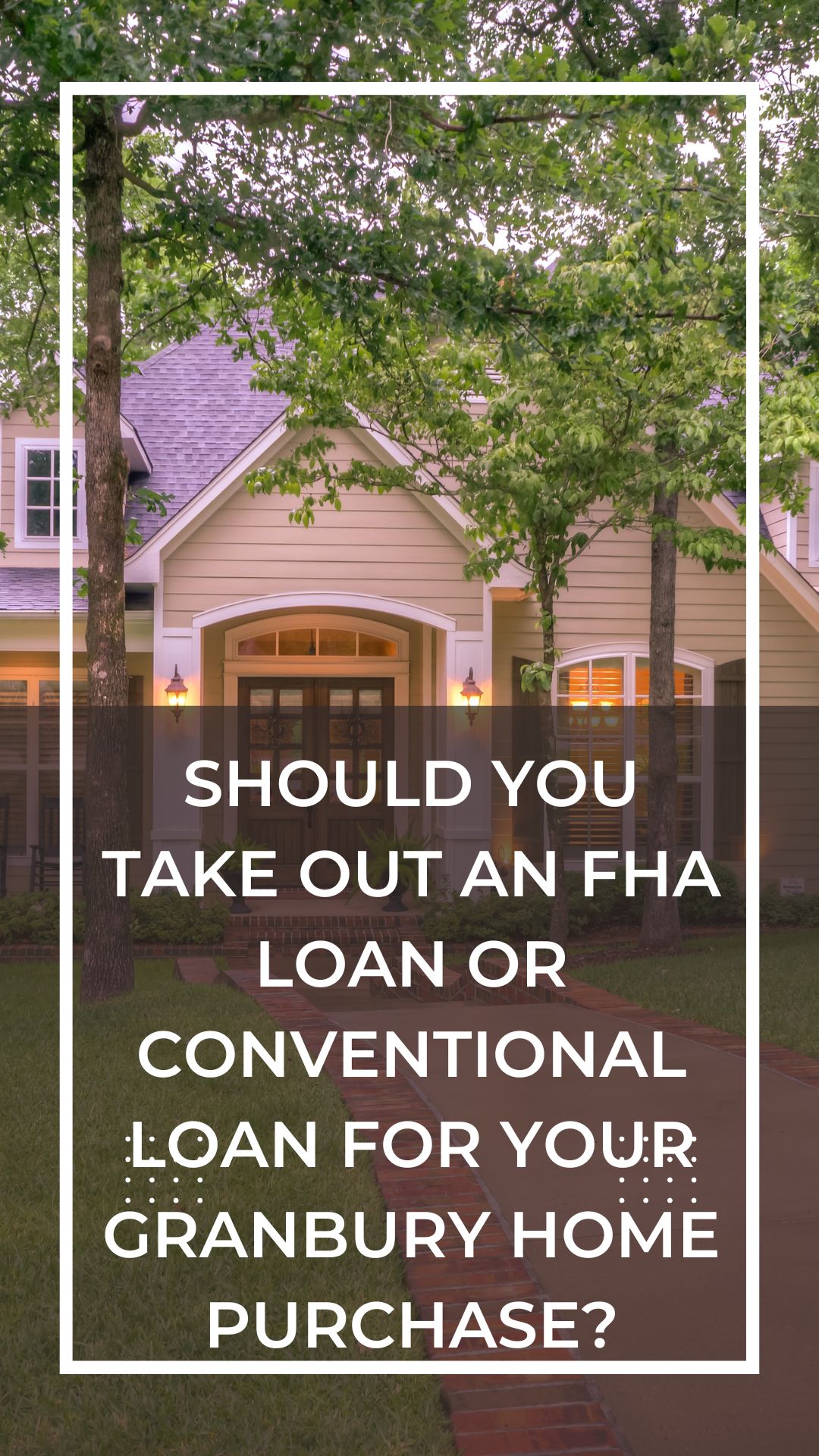 Should You Take Out an FHA Loan or Conventional Loan for Your Granbury Home Purchase?