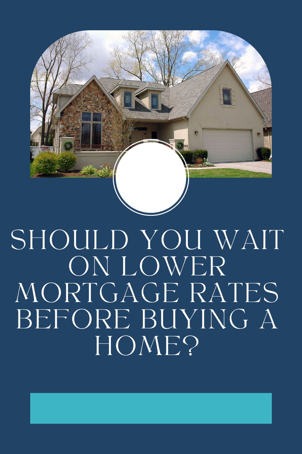 Should You Wait on Lower Mortgage Rates Before Buying a Home?