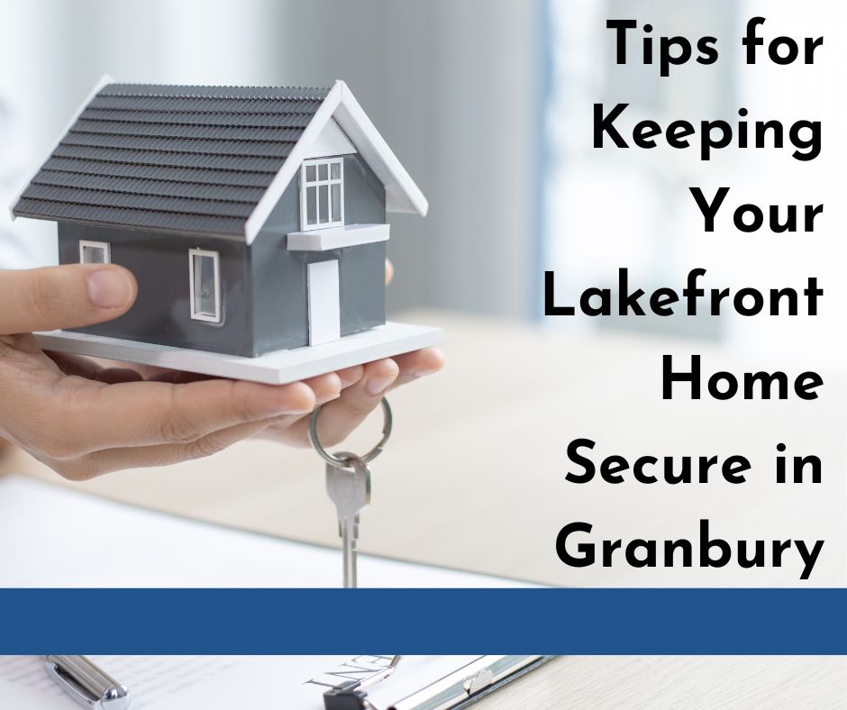 Tips for Keeping Your Lakefront Home Secure in Granbury