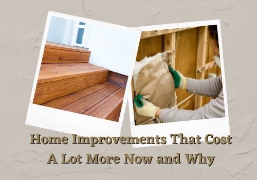 Home Improvements That Cost A Lot More Now and Why