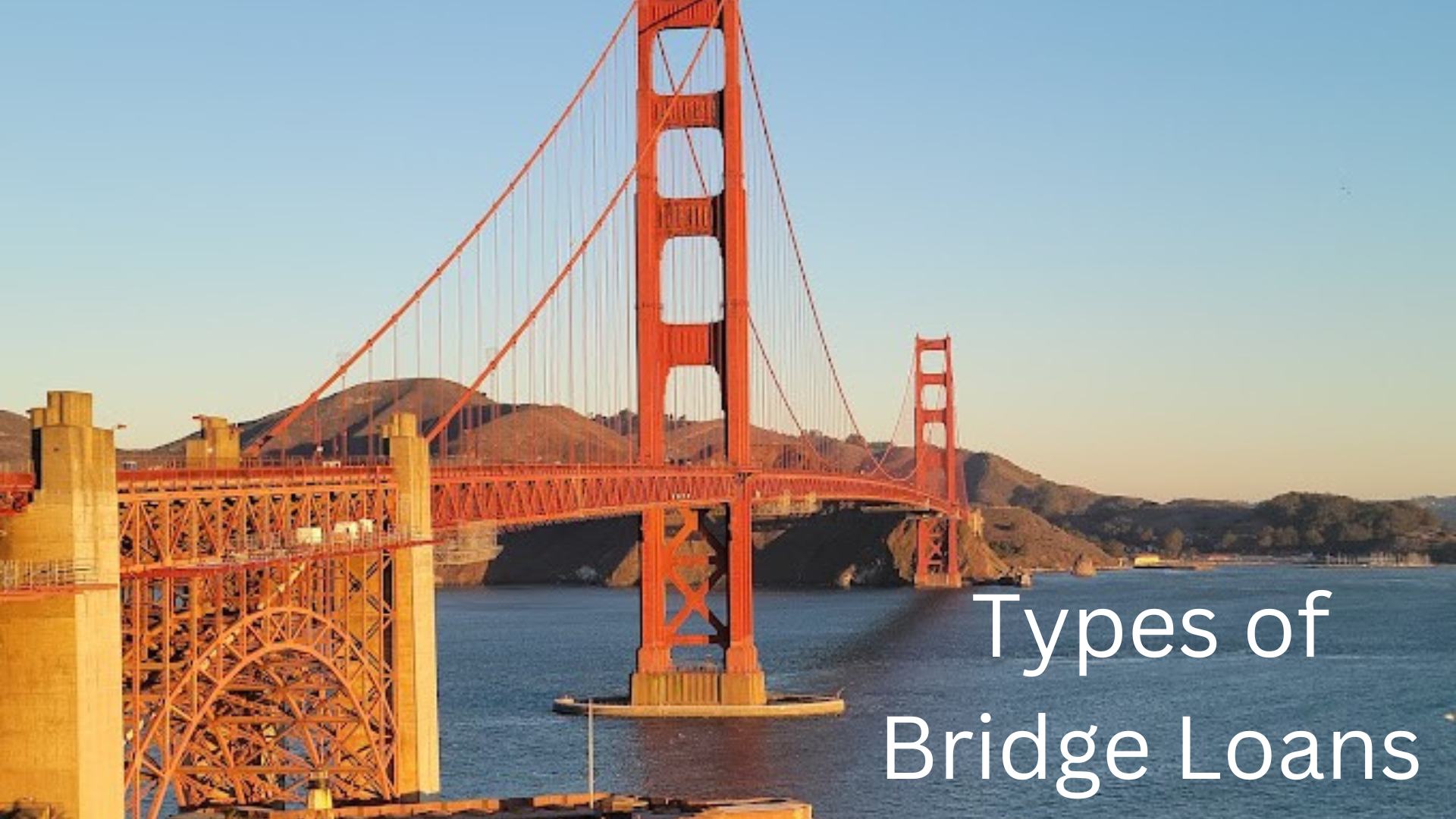 Photo of Golden Gate Bridge with words Types of Bridge Loans