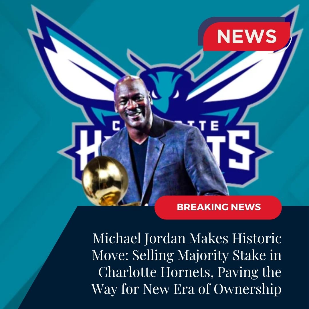Michael Jordan to Sell Majority Stake in Charlotte Hornets - The New York  Times