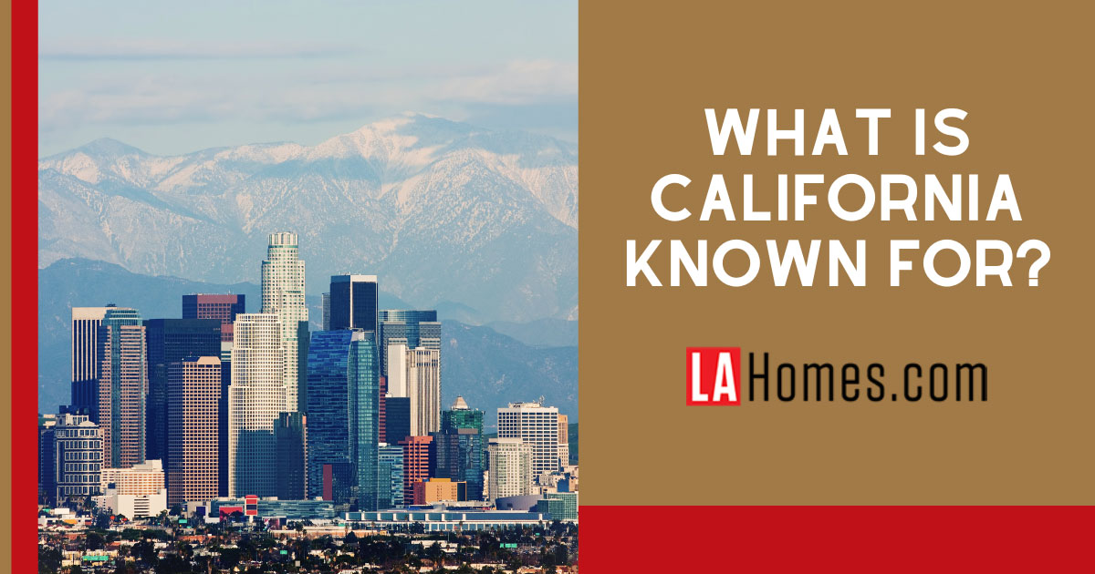 What is California Known For? 9 Things to Know About CA