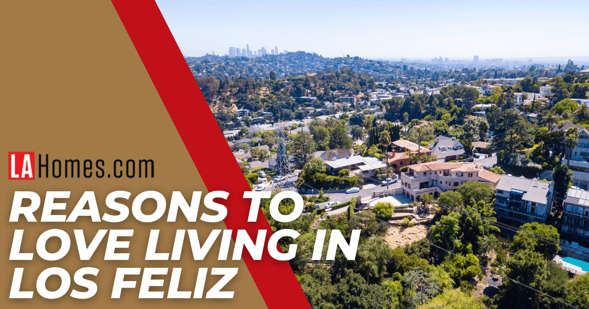 Is Loz Feliz a Good Neighborhood? 9 Reasons to Live in Los Feliz