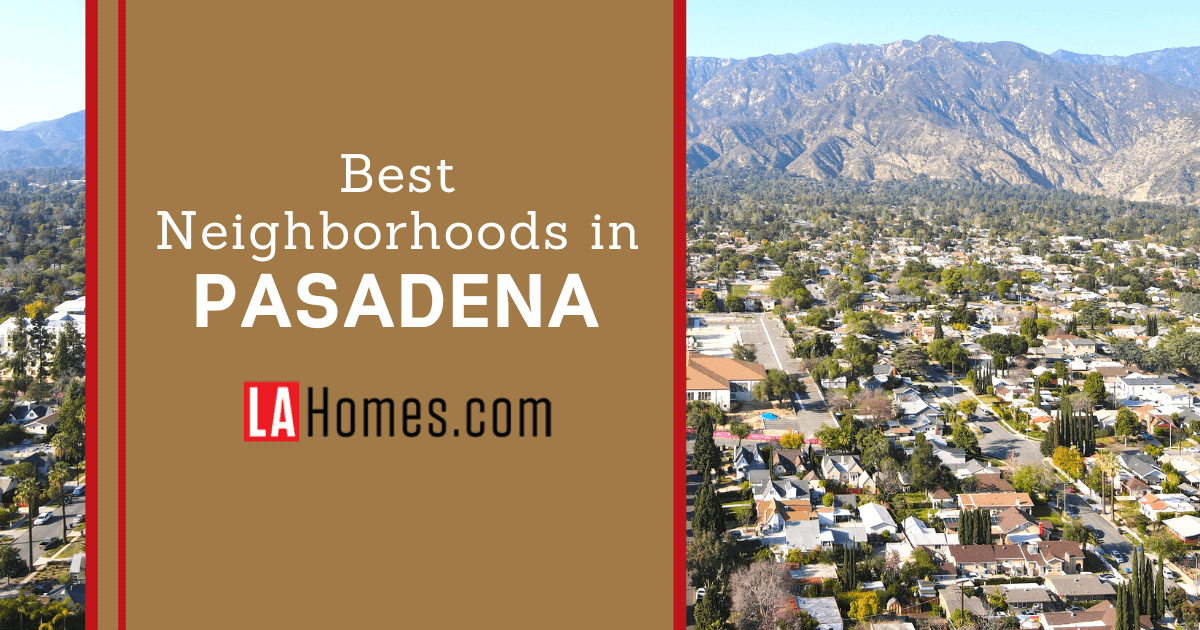 Pasadena Neighborhoods 8 Best Places to Live in Pasadena