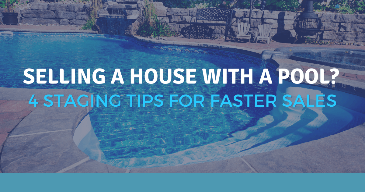 Selling a House With a Pool? 4 Staging Tips For Faster Sales