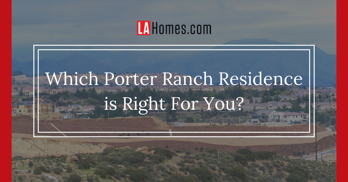 Which Porter Ranch Residence is Best for You?