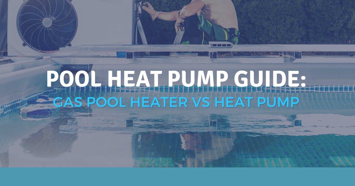 Heat Pumps vs Gas Heaters for Pools