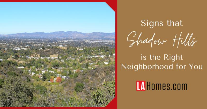 Signs Shadow Hills is the Right Neighborhood for You