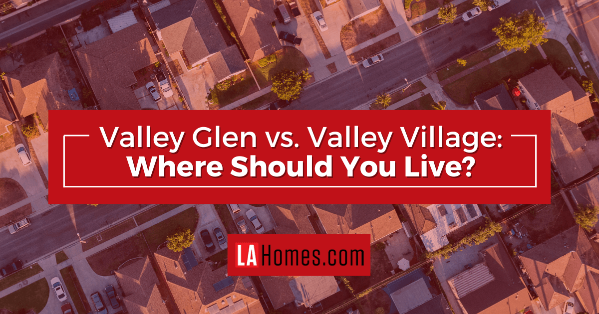Comparing Valley Glen and Valley Village