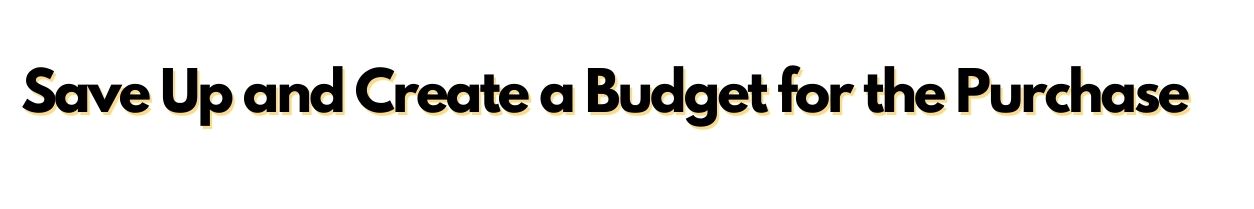 Buying a Home Tip1: Save up and Create a budget for the purchase