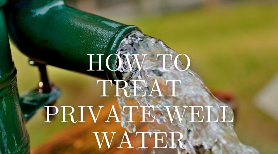 How to Treat Private Well Water