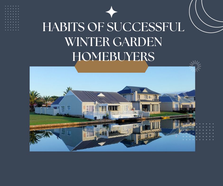 Habits of Successful Winter Garden Homebuyers